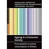 Ageing in a Consumer Society: From Passive to Active Consumption in Britain