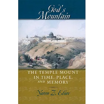 God’s Mountain: The Temple Mount in Time, Place, and Memory