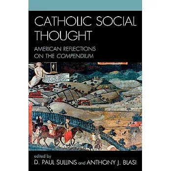 Catholic Social Thought: American Reflections on the Compendium