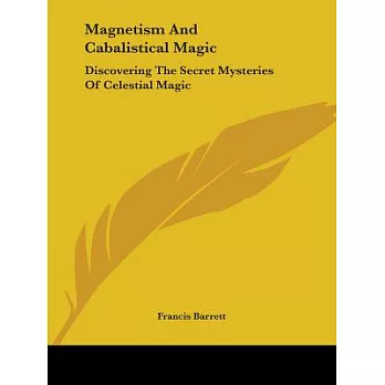 Magnetism and Cabalistical Magic: Discovering the Secret Mysteries of Celestial Magic