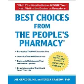 Best Choices From the People’s Pharmacy: What You Need to Know Before Your Next Visit to the Doctor or Drugstore