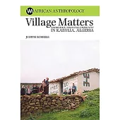 Village Matters: Knowledge, Politics & Community in Kabylia, Algeria