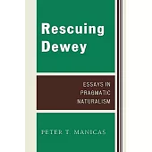 Rescuing Dewey: Essays in Pragmatic Naturalism