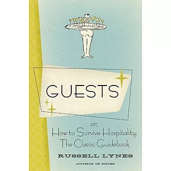Guests: Or, How to Survive Hospitality : The Classic Guidebook