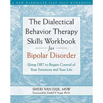 The Dialectical Behavior Therapy Skills Workbook for Bipolar Disorder: Using DBT to Regain Control of Your Emotions and Your Lif