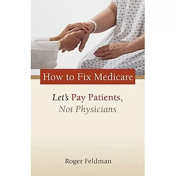 How to Fix Medicare: Let’s Pay Patients, Not Physicians