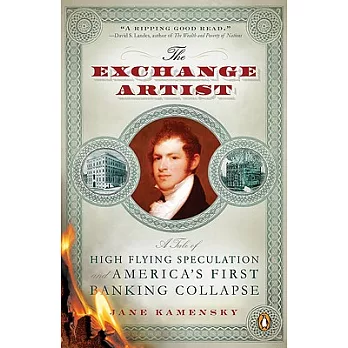 The Exchange Artist: A Tale of High-Flying Speculation and America’s First Banking Collapse