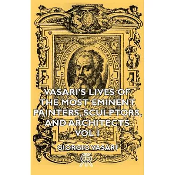 Vasari’s Lives of the Most Eminent Painters, Sculptors, and Architects