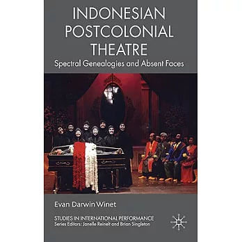 Indonesian Postcolonial Theatre: Spectral Genealogies and Absent Faces
