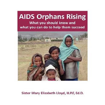 AIDS Orphans Rising: What You Should Know and What You Can Do to Help Them Succeed