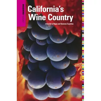 Insiders’ Guide to California’s Wine Country: A Guide to Napa and Sonoma Counties