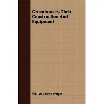 Greenhouses, Their Construction and Equipment