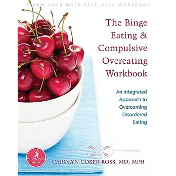 The Binge Eating & Compulsive Overeating Workbook: An Integrated Approach to Overcoming Disordered Eating