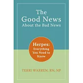 The Good News about the Bad News: Herpes: Everything You Need to Know