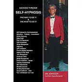 Success Through Self-Hypnosis: The Why to Do It & the How to Do It
