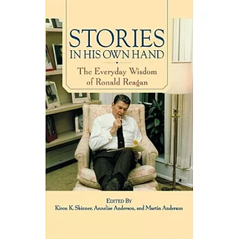Stories in His Own Hand: The Everyday Wisdom of Ronald Reagan