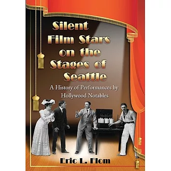 Silent Film Stars on the Stages of Seattle: A History of Performances by Hollywood Notables