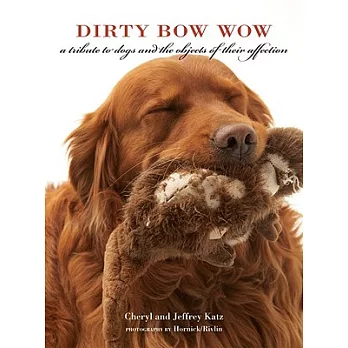 Dirty Bow Wow: A Tribute to Dogs and the Objects of Their Affection