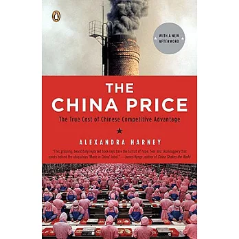 The China Price: The True Cost of Chinese Competive Advantage