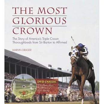 The Most Glorious Crown: The Story of America’s Triple Crown Thoroughbreds from Sir Barton to Affirmed