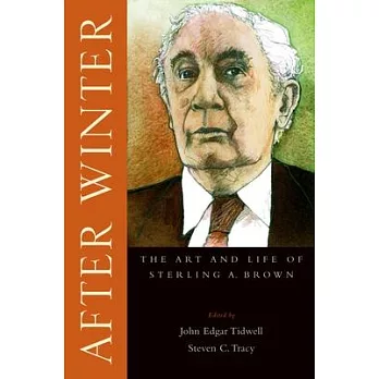 After Winter: The Art and Life of Sterling A. Brown