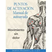 Puntos de activacion: Manual de autoayuda/ Trigger Point Self-Care Manual: Movimiento Sin Dolor/ For Pain-Free Movement