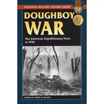 Doughboy war : the American Expeditionary Force in World War I /