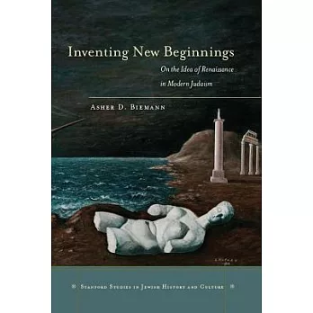 Inventing New Beginnings: On the Idea of Renaissance in Modern Judaism