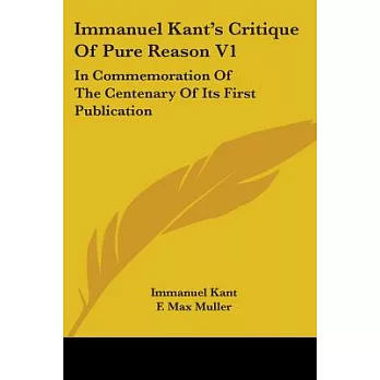 Immanuel Kant’s Critique of Pure Reason: In Commemoration of the Centenary of Its First Publication