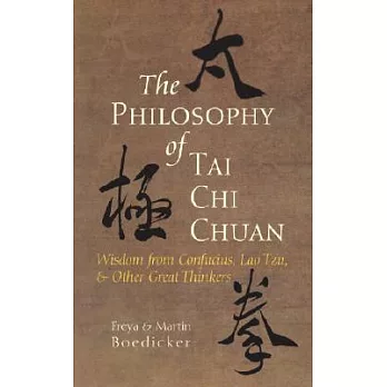 The Philosophy of Tai Chi Chuan: Wisdom from Confucius, Lao Tzu, & Other Great Thinkers