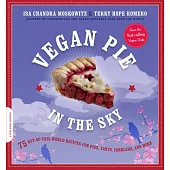 Vegan Pie in the Sky: 75 Out-of-This-World Recipes for Pies, Tarts, Cobblers, & More