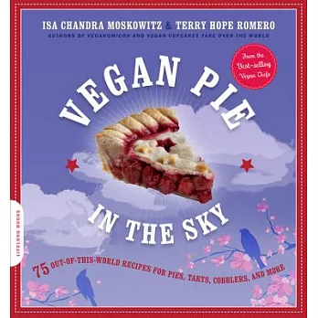 Vegan Pie in the Sky: 75 Out-of-This-World Recipes for Pies, Tarts, Cobblers, & More