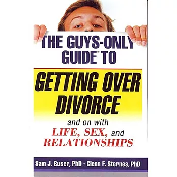 The Guys-Only Guide to Getting over Divorce: And on With Life, Sex and Relationships
