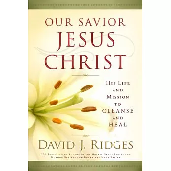 Our Savior, Jesus Christ: His Life and Mission to Cleanse and Heal