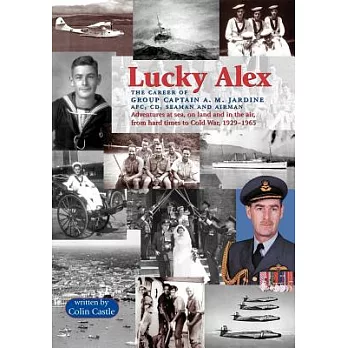 Lucky Alex: The Career of Group Captain A.M. Jardine Afc, Cd, Seaman and Airman