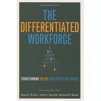 The Differentiated Workforce: Transforming Talent into Strategic Impact