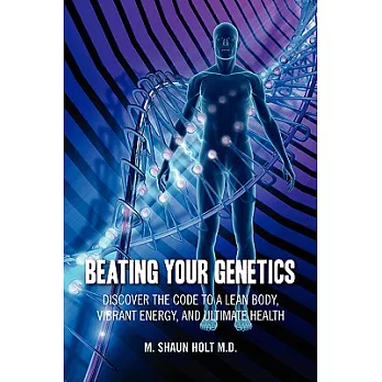 Beating Your Genetics: Discover the Code to a Lean Body, Vibrant Energy, and Ultimate Health