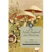 Our Edible Toadstools and Mushrooms: A Selection of Thirty Native Food Varieties, Easily Recognizable by Their Marked Individualities, with Simple Rul