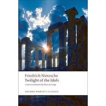 Twilight of the Idols: Or How to Philosophize with a Hammer