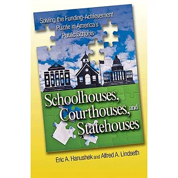Schoolhouses, Courthouses, and Statehouses: Solving the Funding-Achievement Puzzle in America’s Public Schools