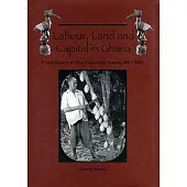 Labour Land & Capital in Ghana: From Slavery to Free Labour in Asante, 1807-1956