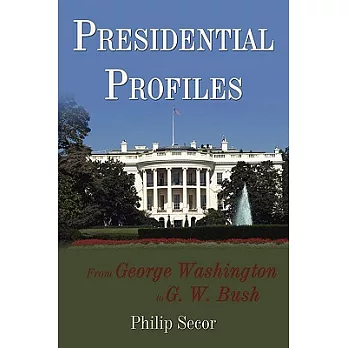 Presidential Profiles: From George Washington to G. W. Bush