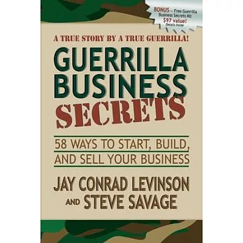 Guerrilla Business Secrets: Fifty-Eights Ways to Start, Build, and Sell Your Business, A Ture Story by a True Guerrilla!