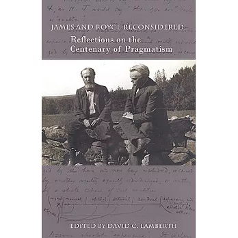 James and Royce Reconsidered: Reflections on the Centenary of Pragmatism