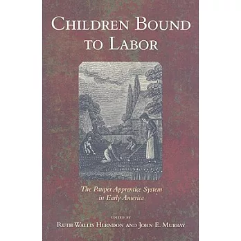 Children Bound to Labor: The Pauper Apprentice System in Early America