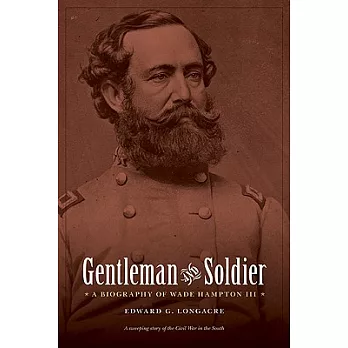 Gentleman and Soldier: A Biography of Wade Hampton III