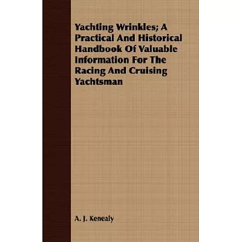 Yachting Wrinkles: A Practical and Historical Handbook of Valuable Information for the Racing and Cruising Yachtsman