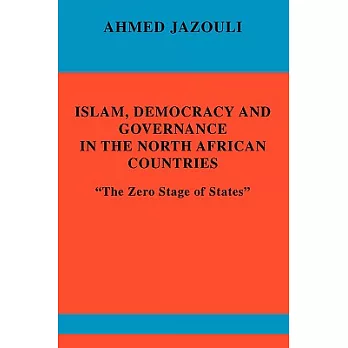 Islam, Democracy and Governance in the North African Countries: The Zero Stage of States