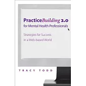 Practice Building 2.0 for Mental Health Professionals: Strategies for Success in the Digital Age