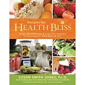 Recipes for Health Bliss: Using Naturefoods & Lifestyle Choices to Rejuvenate Your Body & Life